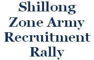 Shillong Zone Army Upcoming Recruitment Rally 2016-17 Shillong Zone, Army Rally