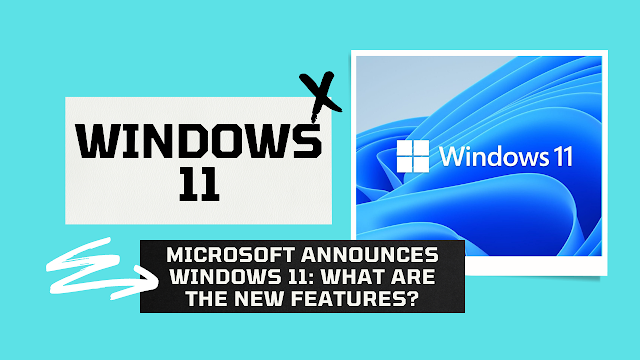 Microsoft Announces Windows 11: What Are the New Features?
