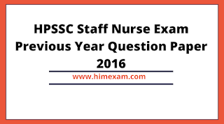 HPSSC Staff Nurse Exam Previous Year Question Paper 2016