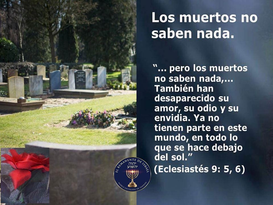 EL REMANENTE DE YSRAEL : LOS MUERTOS NADA SABEN
