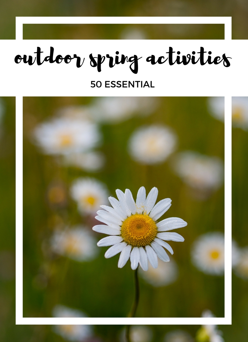 50 Essential Outdoor Spring Activities To Fro 50 Essential Outdoor Spring Activities To Fro