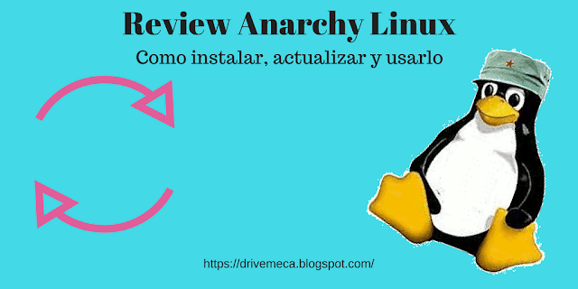 Review Anarchy Linux | Como instalarlo, actualizarlo y usarlo