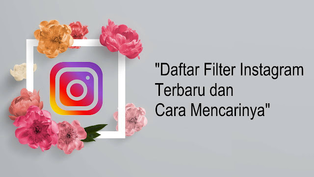 Daftar 12 Filter Instagram Terbaru dan Cara Mencarinya Daftar 12 Filter Instagram Terbaru dan Cara Mencarinya