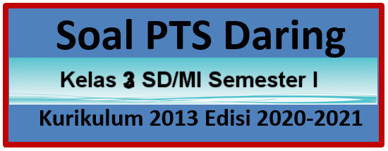 Soal Pts Kelas 3 Semester 1 Tahun Pelajaran 2020 2021 Mayfile