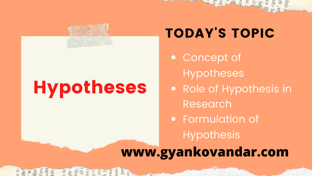 Hypotheses, Role of Hypothesis in Research, Formulation of Hypothesis