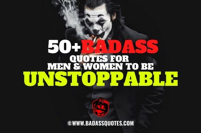 50 Badass Quotes To Be Unstoppable Badass Quotes
