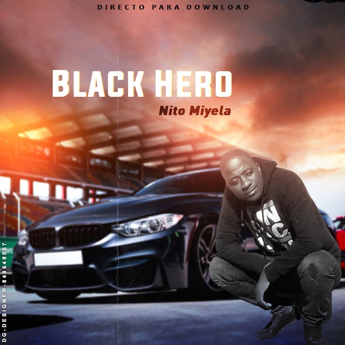BLACK HERO-NITO MIYELA(ESCLUSIVO 2020)[DOWNLOAD MP3]