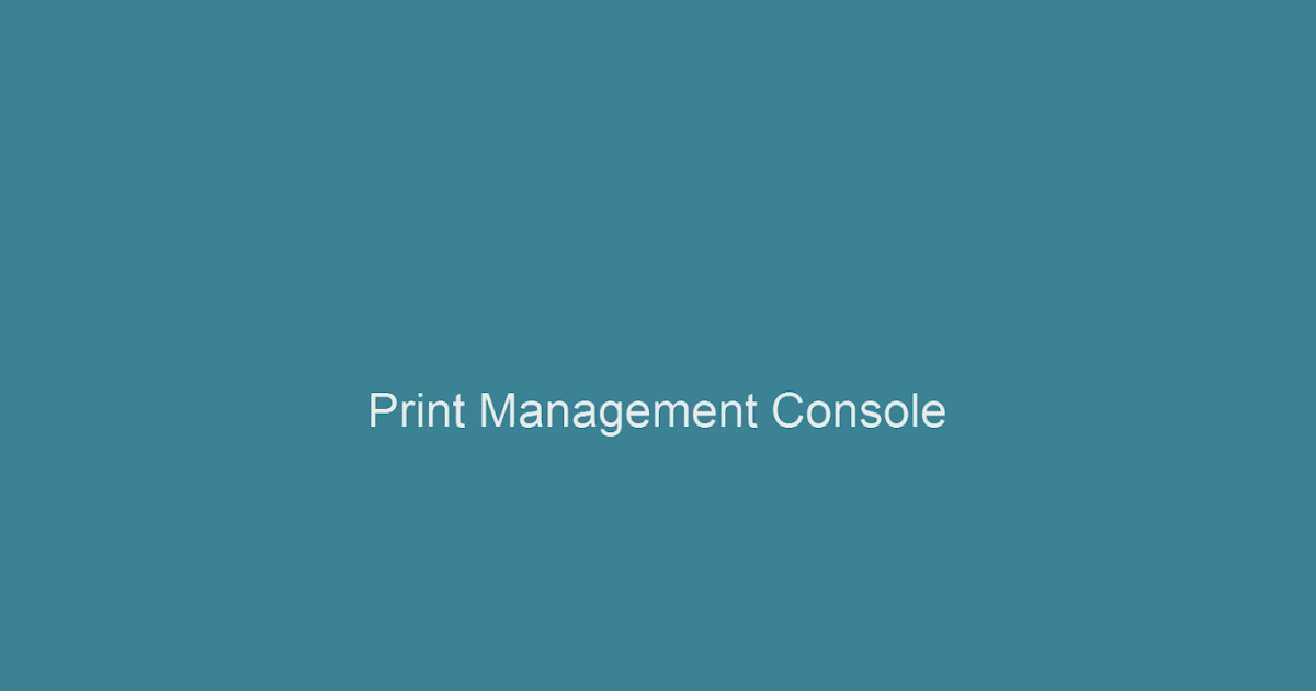 The Print Management Console What is it and what does it do? ITjunkie