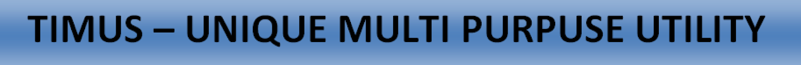 TIMUS-Unique Multi Purpose Utility