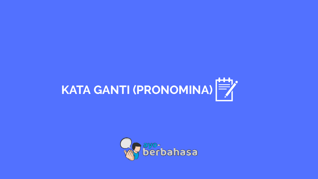 √ Kata Ganti Bahasa Indonesia : Pengertian, Ciri, Jenis, dan Contoh