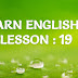 Learn English Lesson : 19