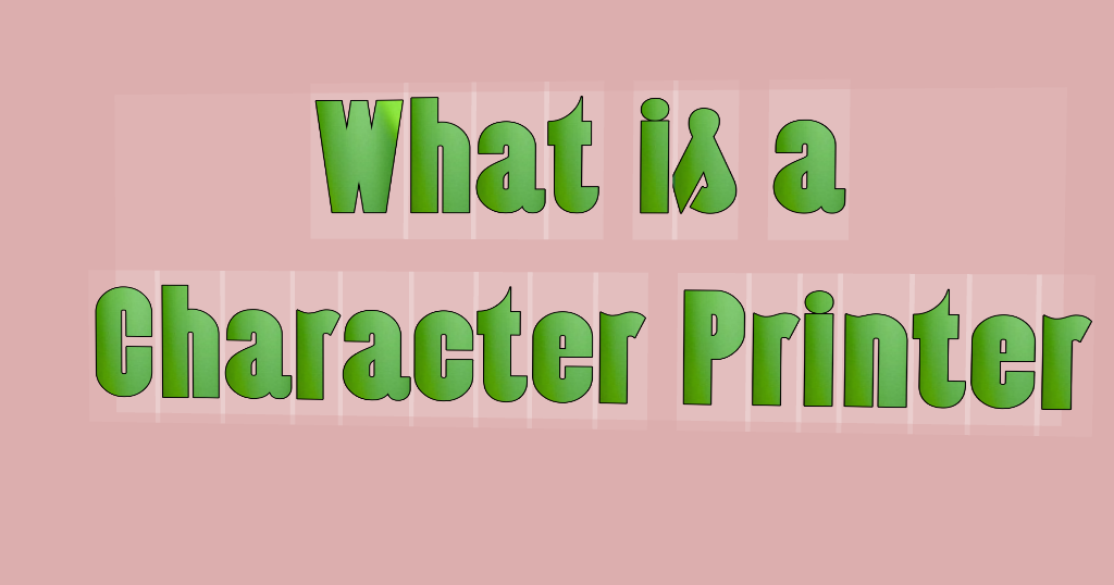 What is a Character Printer