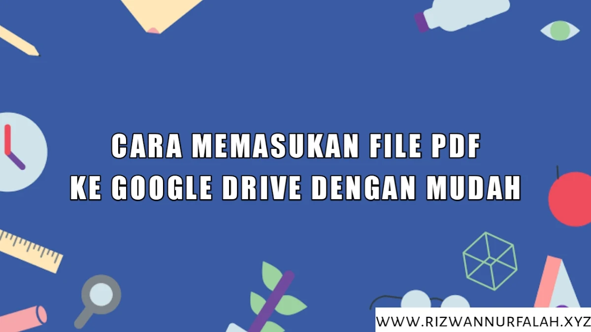 Cara Memasukan File Pdf ke google Drive