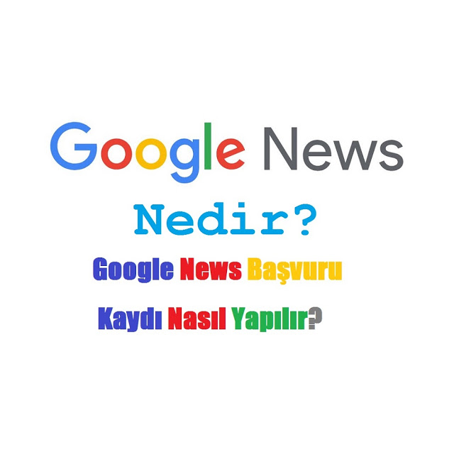 Google News Nedir? Başvuru Kaydı Nasıl Yapılır?