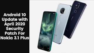 Nokia Starts Rolling Out Android 10 Update with April 2020 Security Patch For Nokia 3.1 Plus Nokia Starts Rolling Out Android 10 Update with April 2020 Security Patch For Nokia 3.1 Plus