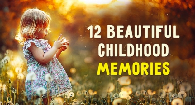 12 exquisitely beautiful childhood memories