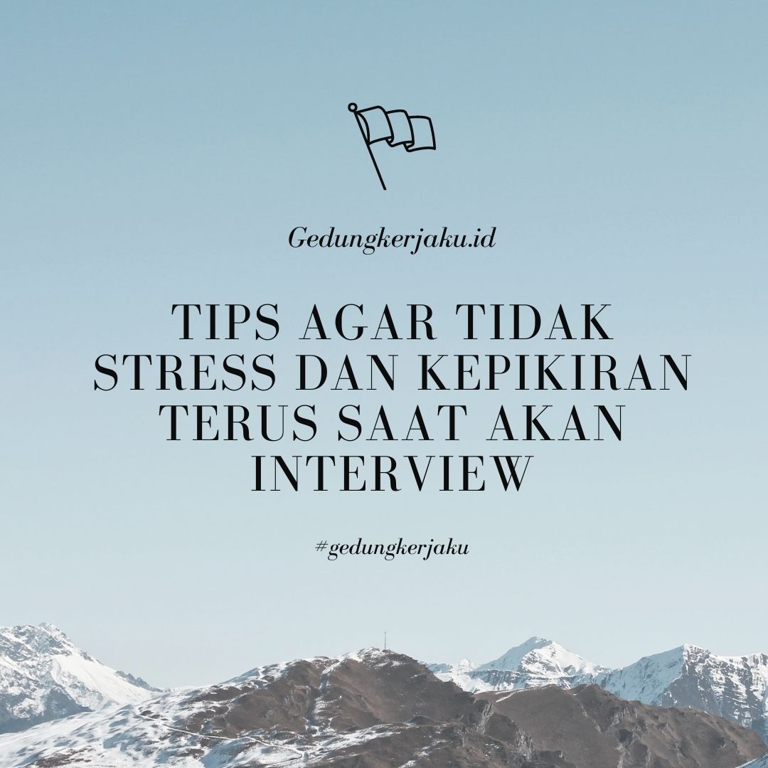 Tips Agar Tidak Stress dan Kepikiran Terus Saat Akan Interview