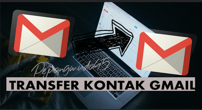 Cara Memindahkan Semua Kontak Dari Akun Gmail ke Akun ...