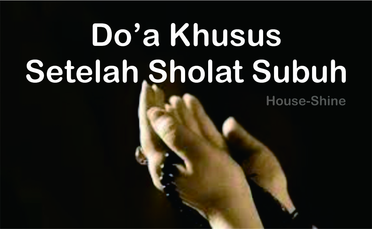 Doa Khusus Setelah Sholat Subuh - HOUSE SHINE