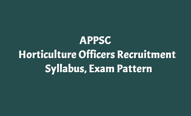 APPSC Horticulture Officers Recruitment Syllabus, Exam Pattern Approved by AP Govt appsc horticulture officers recruitment syllabus,appsc horticulture officers exam pattern,appsc horticulture officer posts scheme of exam and syllabus