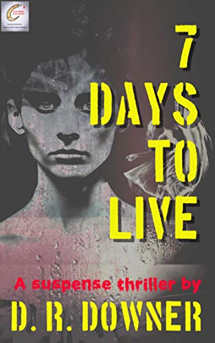 Book Spotlight: 7 DAYS TO LIVE By D. R. Downer