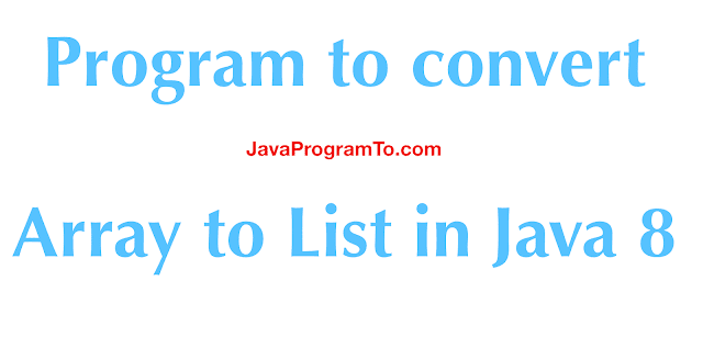 Array to List: Program to convert Array to List in Java 8 ...