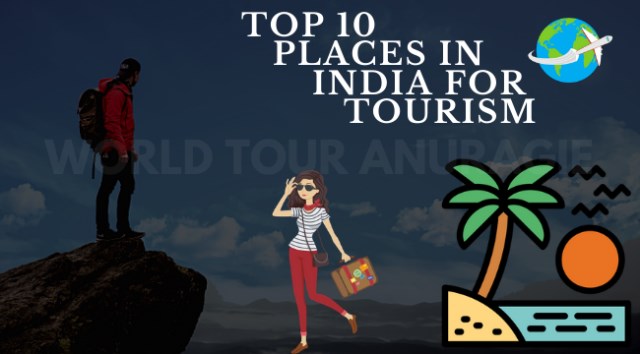 10 Places in India For Tourism | World Tour Anuragie