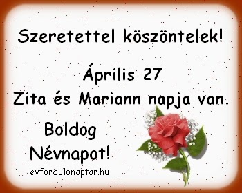 Április 27 - Zita és Mariann névnap