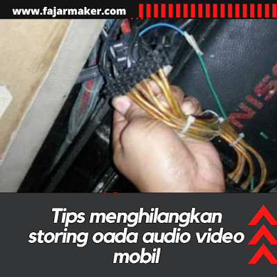 Tips menghilangkan storing oada audio video mobil