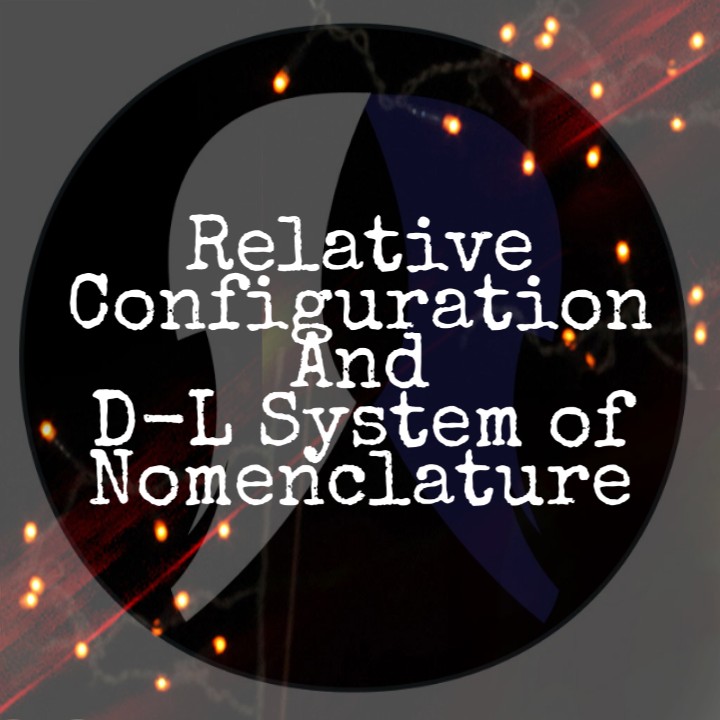 Relative Configuration and D & L system of nomenclature - Bachelor of ...