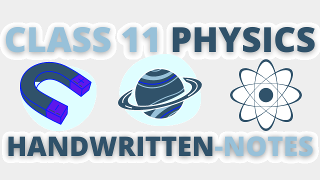 Class 11 Physics Handwritten Notes for JEE Mains and NEET