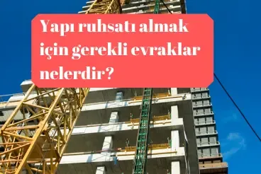 Yapı Ruhsatı Almak İçin Gerekli Evraklar - 2024