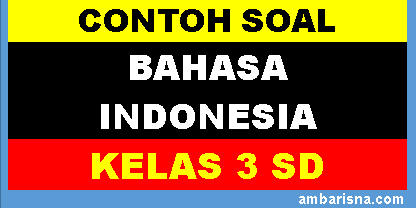 Contoh Soal Bahasa Indonesia Kelas 3 SD  K13 beserta jawabannya