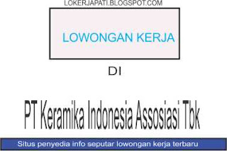 Lowonga Kerja Di PT Keramika Indonesia Assosiasi Tbk Gresik - Seputar