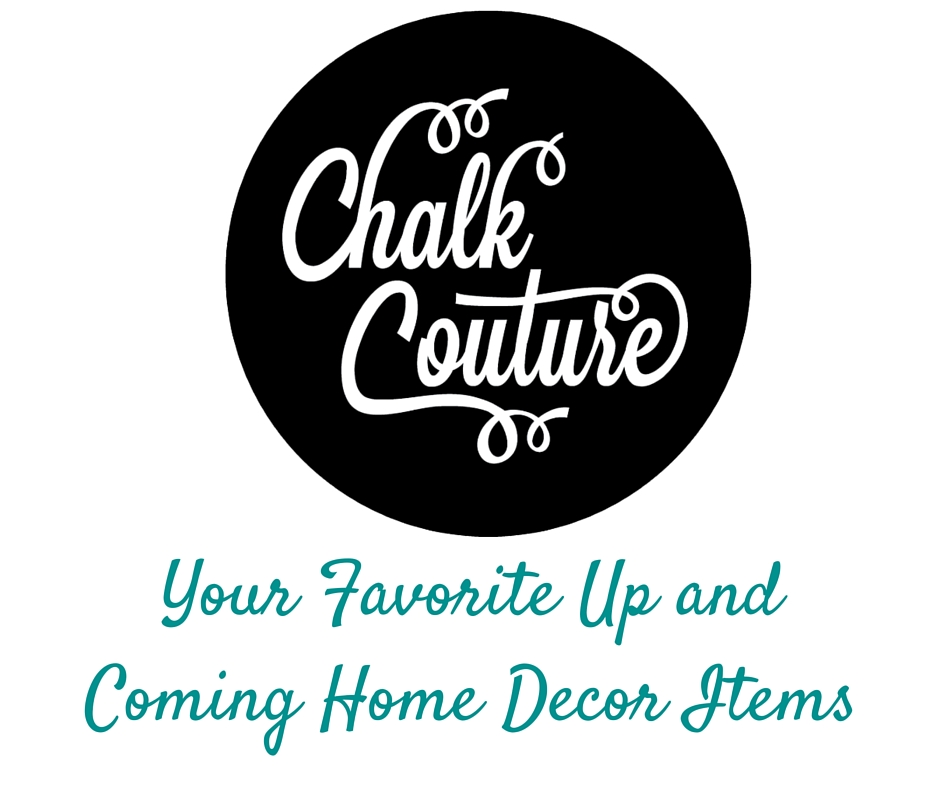 Chalk Couture Your Favorite Up and Coming Home Decor Items Home