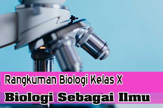 Rangkuman Biologi Kelas X Semester 1 | Biologi Sebagai Ilmu