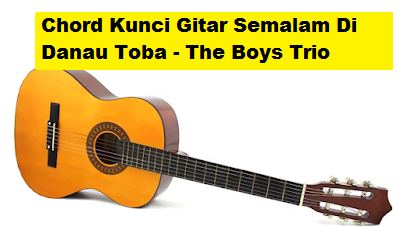 Chord Kunci Gitar Semalam Di Danau Toba The Boys Trio Calonpintar Com