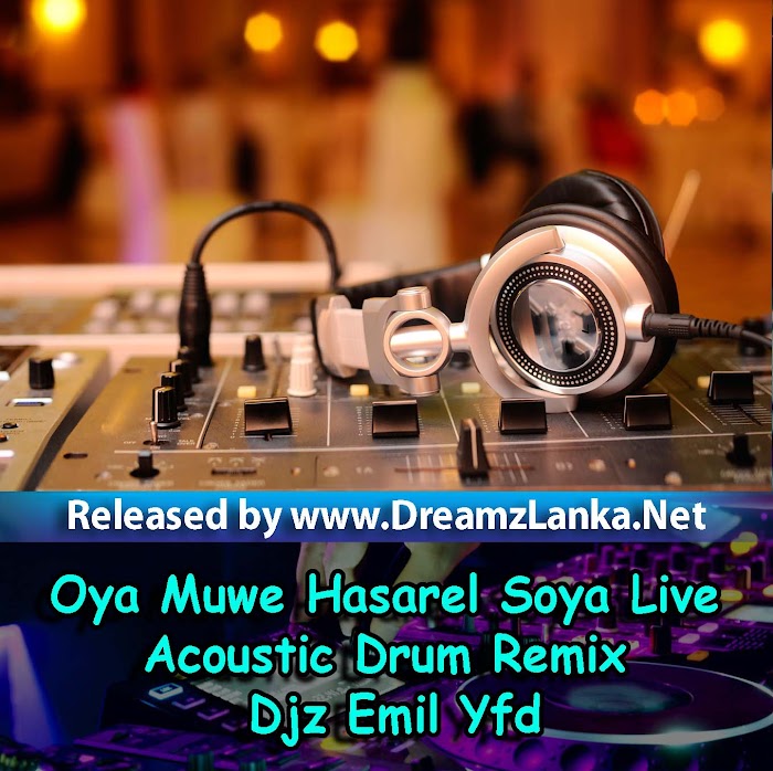 Oya Muwe Hasarel Soya Live Acoustic Drum Remix - Djz Emil Yfd