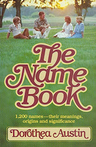 The Name Book: 1,200 Names -- Their Meanings, Origins and Significance