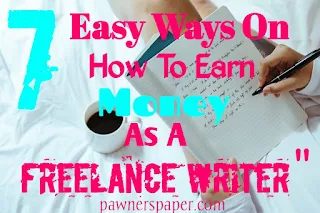7 Easy Ways On How To Earn Money Online As A Freelance Writer In 2021