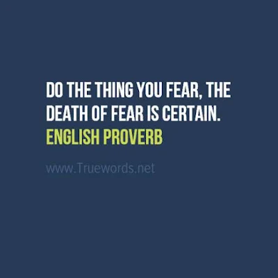 Do the thing you fear, the death of fear is certain