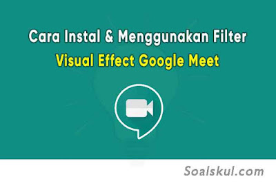 Cara Instal & Menggunakan Filter Visual Effect Google Meet Disertai Gambar