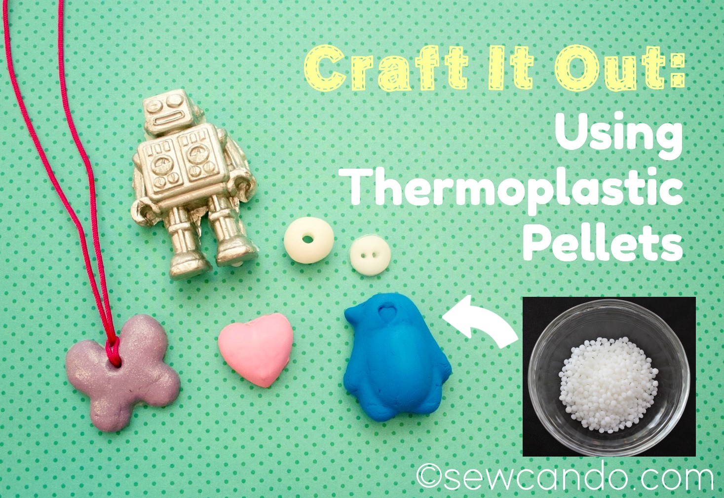 Sew Can Do: Craft It Out: Thermoplastic Pellets