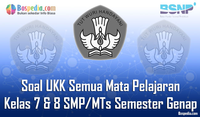 Lengkap Kumpulan Soal Ukk Semua Mata Pelajaran Kelas 7 Dan 8 Smp Mts Semester Genap Terbaru Bospedia
