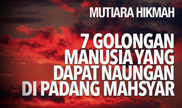 7 Golongan Manusia Yang Akan Mendapatkan Pertolongan Langsung Dari Allah