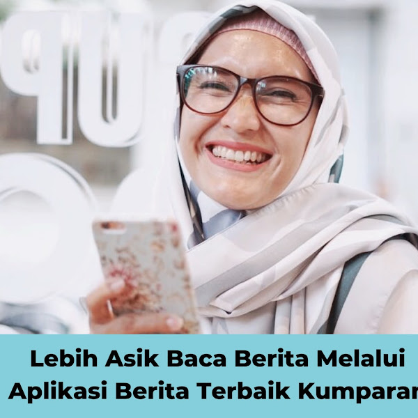  Lebih Asik Baca Berita Melalui Aplikasi Berita Terbaik Kumparan