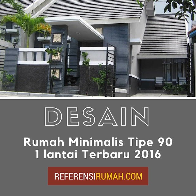 Desain Rumah Minimalis Tipe 90 1 Lantai Terbaru 2016