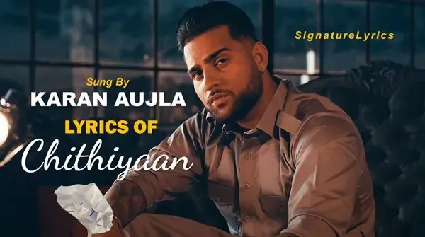CHITHIYAAN LYRICS - KARAN AUJLA - DESI CREW CHITHIYAAN LYRICS - KARAN AUJLA - New Punjabi Song
