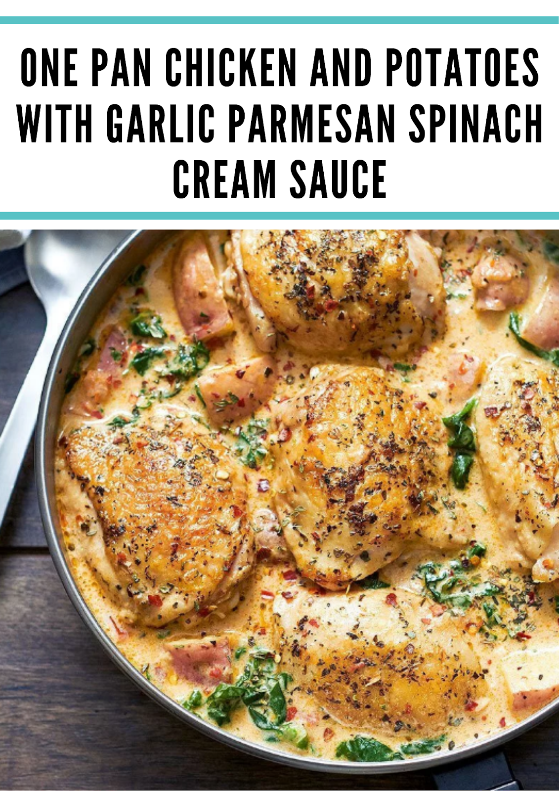 ONE PAN CHICKEN AND POTATOES WITH GARLIC PARMESAN SPINACH CREAM SAUCE