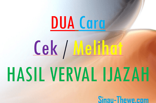 Dua Cara Melihat Atau Cek Hasil Verval Ijazah Sinau Thewe Com